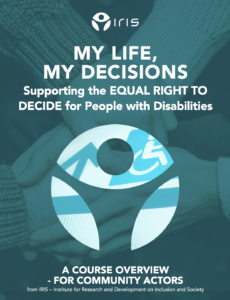 Cover photo of IRIS report entitled "My Life, My Decisions: Supporting the Equal Right to Decide for People with Disabilities" 